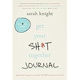 Get Your Sh*t Together Journal: Practical Ways to Cut the Bullsh*t and Win at Life (A No F*cks Given Guide)