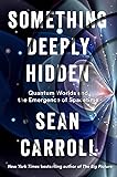 Something Deeply Hidden: Quantum Worlds and the Emergence of Spacetime