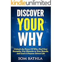 Discover Your Why: Unleash the Power Of Why, Find Your Strengths, Use Obstacles to Your Benefit, and Lead A Purpose… book cover