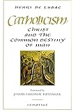 Catholicism: Christ and the Common Destiny of Man