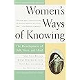 Women's Ways of Knowing (10th Anniversary Edition): The Development of Self, Voice, and Mind