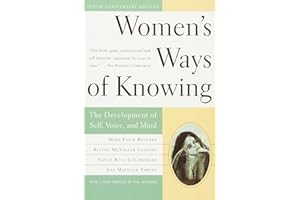 Women's Ways of Knowing (10th Anniversary Edition): The Development of Self, Voice, and Mind