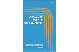 CHEMINER AVEC LE SUPRAMENTAL: L'essentiel sur le Supramental pour commencer son chemin initiatique (Philosopher avec) (French