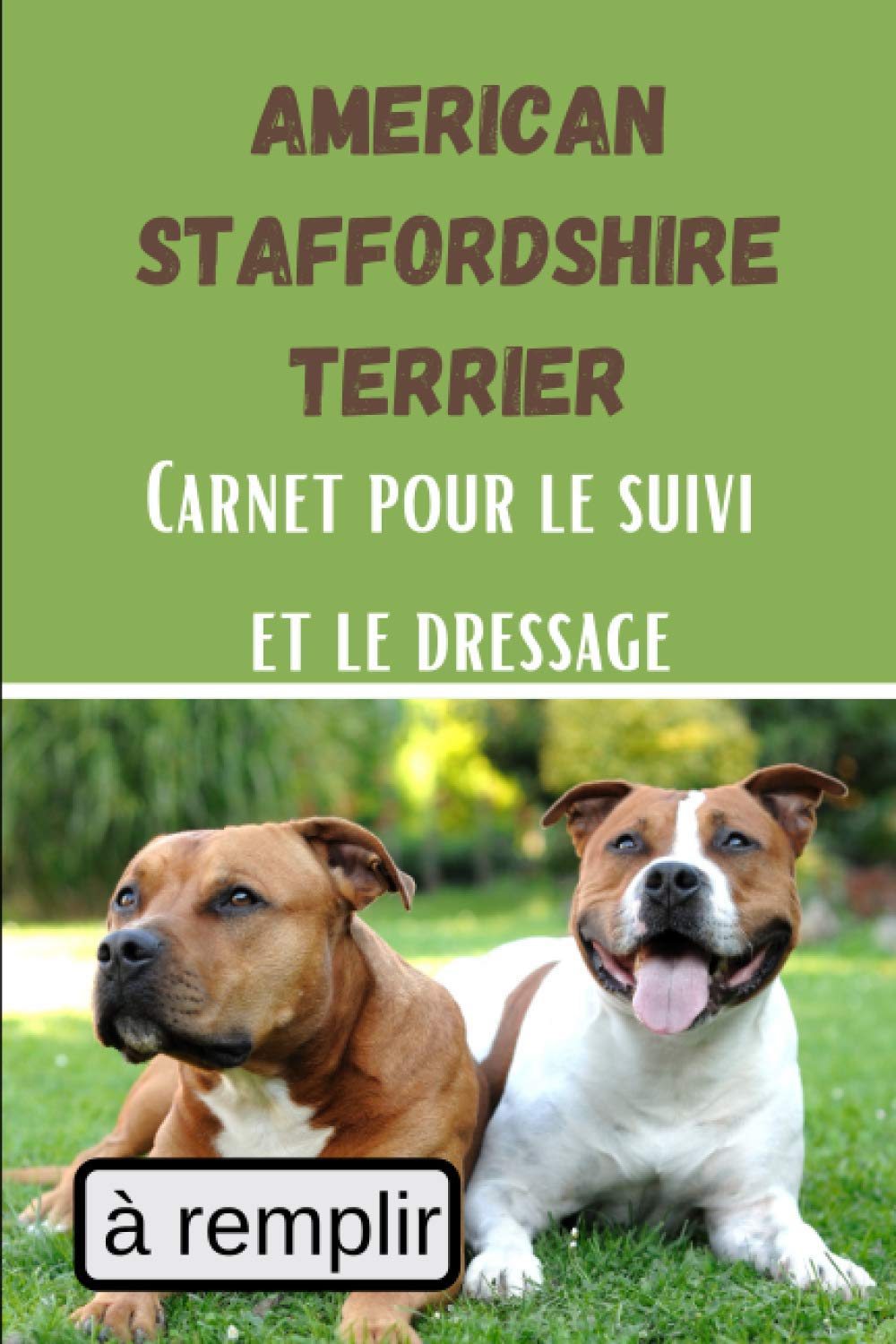 American Staffordshire Terrier Carnet Pour Le Suivi Et Le Dressage Pour Eduquer Son Chiot Ou Son Chien Par La Recompense Cahier De Bord Staffordshire Terrier French Edition Scott Harvey American Staffordshire Terrier Carnet Pour Le Suivi Et Le Dressage Pour Eduquer Son Chiot Ou Son Chien Par La Recompense Cahier De Bord Staffordshire Terrier French Edition Scott Harvey