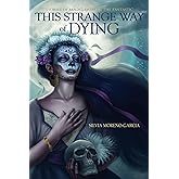 This Strange Way of Dying: Stories of Magic, Desire & the Fantastic