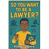 So You Want to be a Lawyer?: A Chapter Book for Kids Aged 8–12 Who Dream of Changing the World Through Law