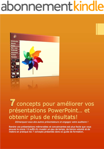 Download 7 Concepts pour améliorer vos présentations PowerPoint, et obtenir plus de résultats!: Démarquez-vous des autres présentateurs et engagez votre auditoire PDF