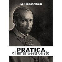 Pratica di amar Gesù Cristo (Opere dei Santi) (Italian Edition) book cover Pratica di amar Gesù Cristo (Opere dei Santi) (Italian Edition) book cover