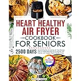 Heart Healthy Air Fryer Cookbook for Seniors: Quick & Healthy Oil-Saving Air Fryer Recipes with a 4-Week Meal Plan to Fry Sma