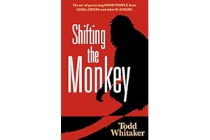 Solution Tree Shifting the Monkey: The Art of Protecting Good People From Liars, Criers, and Other Slackers (A book on school leadership and teacher performance)