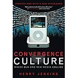 Convergence Culture: Where Old and New Media Collide