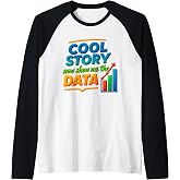 Cool Story Now Show Me The Data Chart Scientist Data Science Raglan Baseball Tee