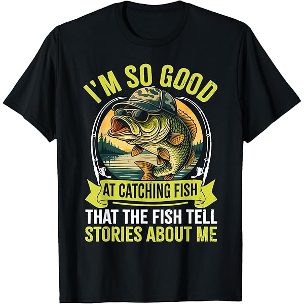 Amazon.com: I'm So Good At Catching Fish That The Fish Tell