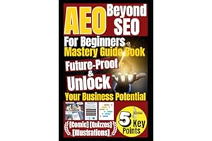AEO Beyond SEO For Beginners Mastery Guide Book: Answer Engine Optimization of 5 Key Points Future-Proof & Unlock Your Business Potential in AI Search Era [Comic, Illustrations, Quizzes]