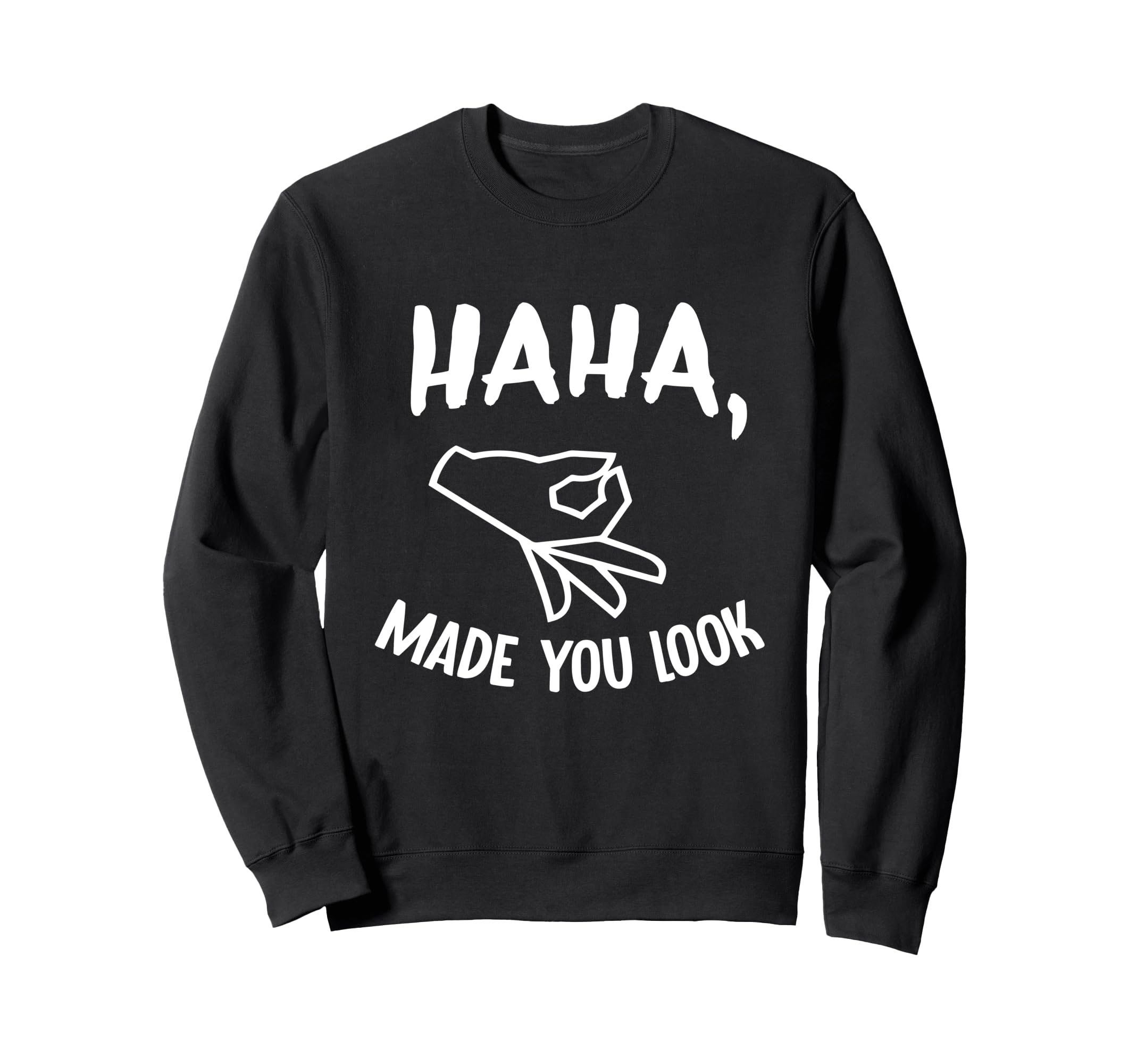 Haha Made You Look Funny Finger Circle Hand Game Gag Sweatshirt