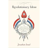 Revolutionary Ideas: An Intellectual History of the French Revolution from The Rights of Man to Robespierre