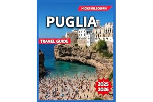 Puglia Travel Guide 2025/2026: Top Attractions With Map & Images, The Whitewashed Streets, Clifftop Views, Old Town Lecce, Coastal Views, ... and Events (Quality Vacation Experience)