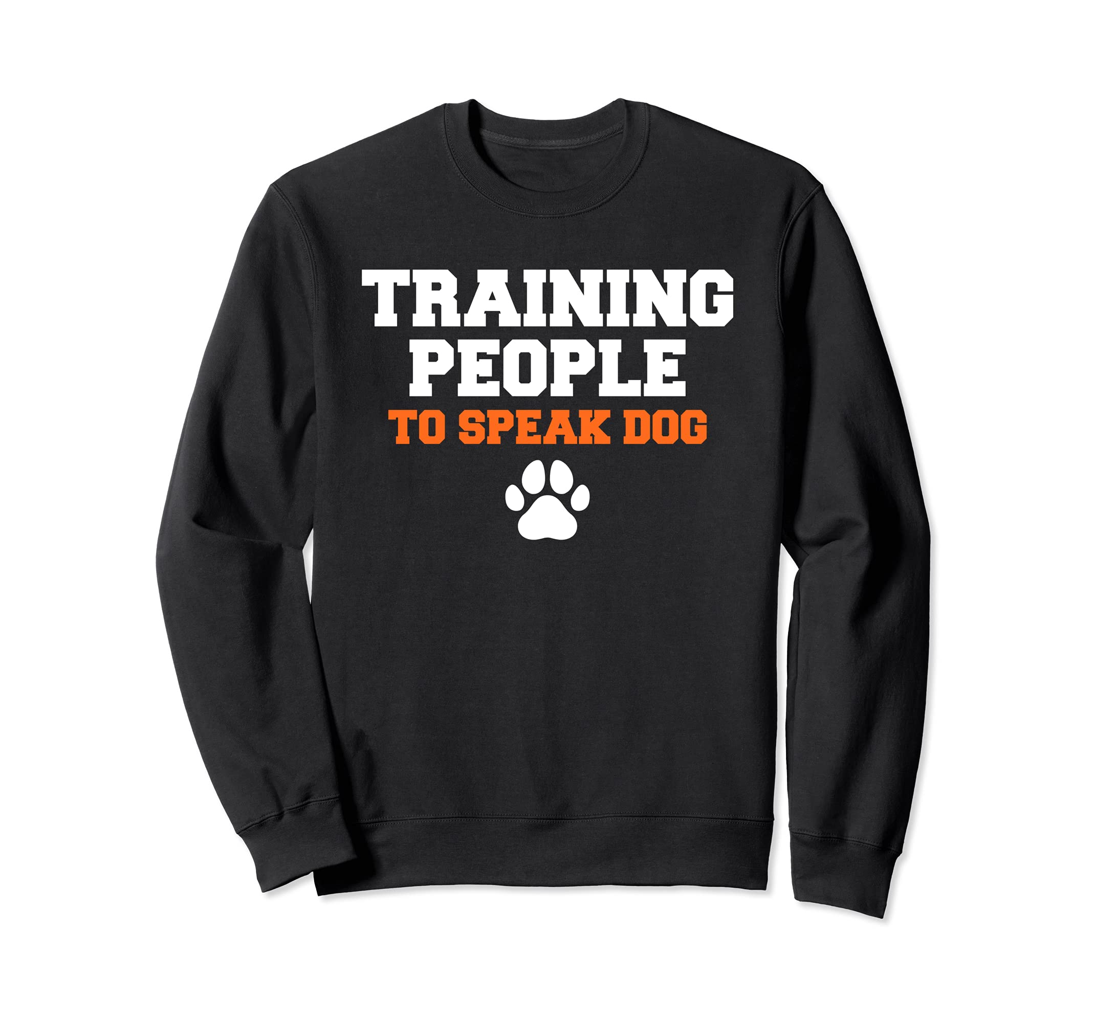 Training People To Speak Dog Funny Pet Dogs Training Sweatshirt