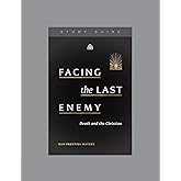Facing the Last Enemy: Death and the Christian, Teaching Series Study Guide