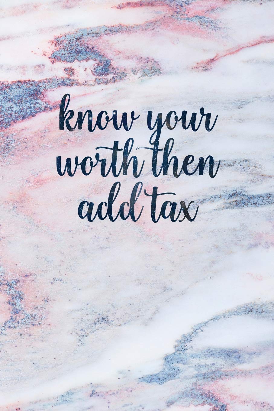 Know Your Worth Then Add Tax Quotes Know Your Worth Then Add Tax: Blank Inspirational Quote Notebook - Quotes  On Each Page (Beautiful Marble Notebooks For Women & Girls): Hand, Notes  By: 9781794183407: Amazon.com: Books