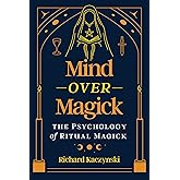 Mind over Magick: The Psychology of Ritual Magick
