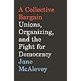 A Collective Bargain: Unions, Organizing, and the Fight for Democracy