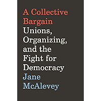 A Collective Bargain: Unions, Organizing, and the Fight for Democracy book cover