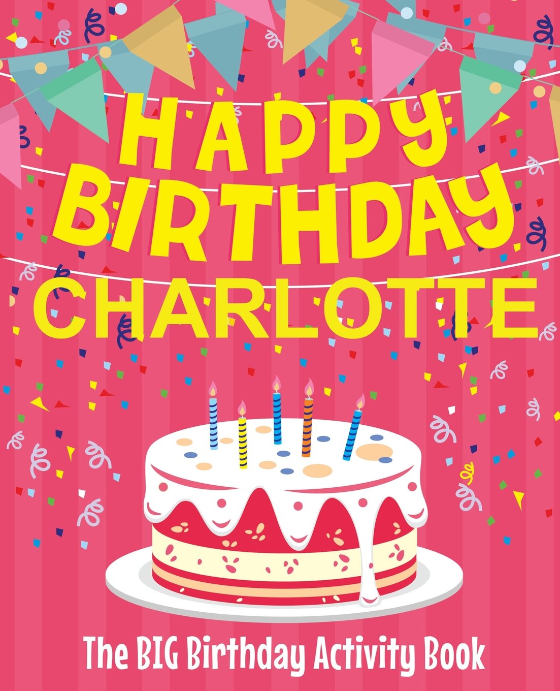 Amazon Com Happy Birthday Charlotte The Big Birthday Activity Book Personalized Children S Activity Book Birthdaydr Books