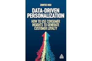 Data-Driven Personalization: How to Use Consumer Insights to Generate Customer Loyalty (Volume 1)