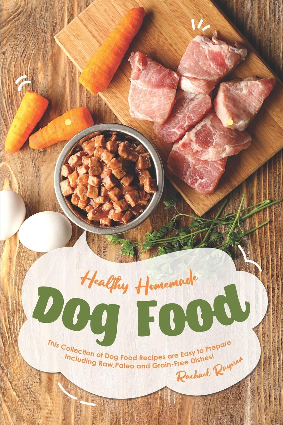 Healthy Homemade Dog Food This Collection Of Dog Food Recipes Are Easy To Prepare Including Raw Paleo And Grain Free Dishes Rayner Rachael 9781691153718 Amazon Com Books