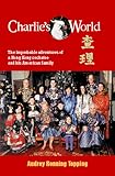 Charlie's World: The Improbable Adventures of a Hong Kong Cockatoo and his American Family by 