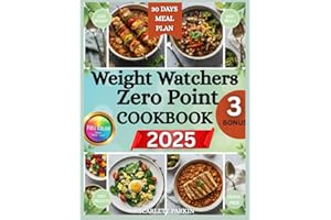 Weight Watchers Zero Point Cookbook 2025: 180+ Stress-Free No-Point Recipes & Easy 30-Day Meal Plan to Lose Weight Fast — No Counting, Guilt-Free Weeknight Meals for Busy Beginners