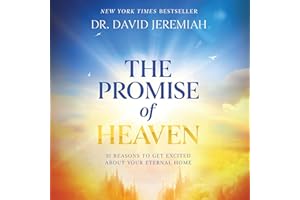 The Promise of Heaven: 31 Reasons to Get Excited About Your Eternal Home