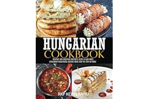 Hungarian cookbook: Healthy and delicious dessert, soups & also more hungarian traditional recipes make step by step at home