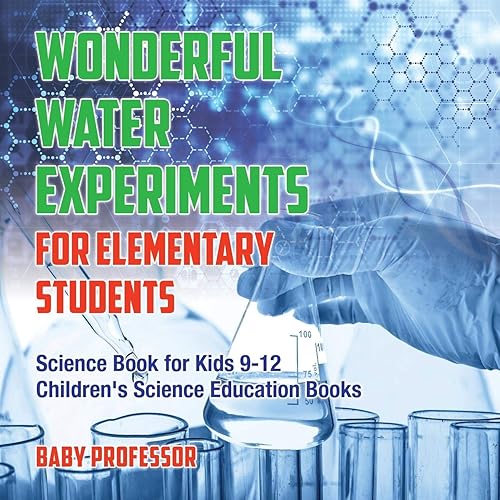 Download Wonderful Water Experiments for Elementary Students - Science Book for Kids 9-12 | Children's Science Education Books PDF