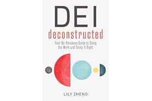 DEI Deconstructed: Your No-Nonsense Guide to Doing the Work and Doing It Right