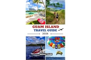 GUAM ISLAND TRAVEL GUIDE 2026: Traveler’s Essential Companion to Guam: Attractions, Festivals, Food, Hotels & Local Insights 
