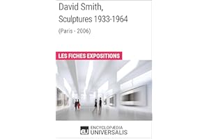 David Smith, Sculptures 1933-1964 (Paris - 2006): Les Fiches Exposition d'Universalis (French Edition)