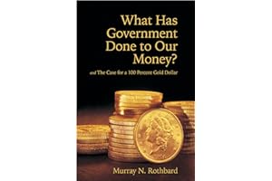 What Has Government Done to Our Money? Case for the 100 Percent Gold Dollar (LvMI)