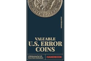 Valuable U.S. Error Coins Handbook: The Most Up-To-Date Guide to Identifying Hidden Gems in Your Pocket, Expanding Your Colle