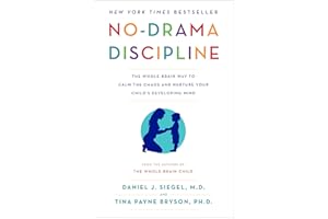 No-Drama Discipline: The Whole-Brain Way to Calm the Chaos and Nurture Your Child's Developing Mind