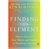 Finding Your Element: How to Discover Your Talents and Passions and Transform Your Life