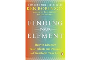 Finding Your Element: How to Discover Your Talents and Passions and Transform Your Life