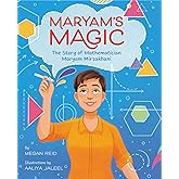 Maryam’s Magic: The Story of Mathematician Maryam Mirzakhani: A picture-book biography of Maryam Mirzakhani, the Iranian girl