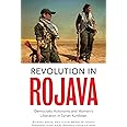 Revolution in Rojava: Democratic Autonomy and Women's Liberation in the ...