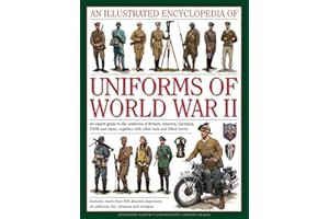An Illustrated Encyclopedia of Uniforms of World War II: An Expert Guide To The Uniforms Of Britain, America, Germany, Ussr And Japan, Together With Other Axis And Allied Forces (Military Uniforms)