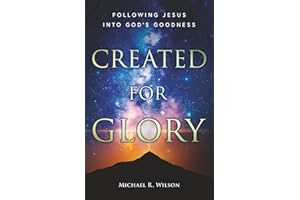 Created For Glory: Following Jesus Into God's Goodness