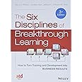 The Six Disciplines of Breakthrough Learning: How to Turn Training and ...