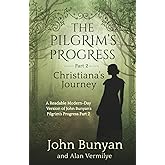 The Pilgrim's Progress Part 2 Christiana's Journey: A Readable Modern-Day Version of John Bunyan’s Pilgrim’s Progress Part 2 (Revised and easy-to-read) (The Pilgrim's Progress Series Book 2)