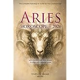 Aries Horoscope - 2026: The Complete Astrological Guide for Your Zodiacal Sign with monthly and daily phases to align with celestial cycles